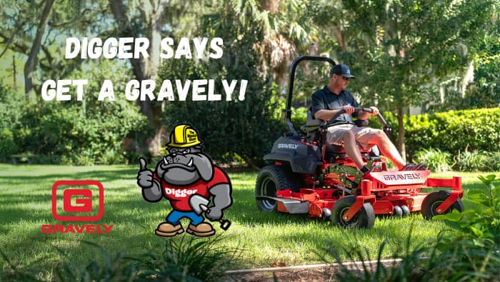 Digger Says Get a Gravely! Digger Says Get a Gravely